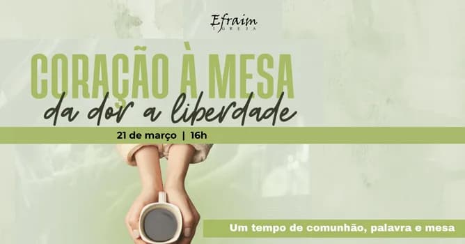 Imagem do Encontro Coração à Mesa: Da dor à liberdade | Igreja Efraim
