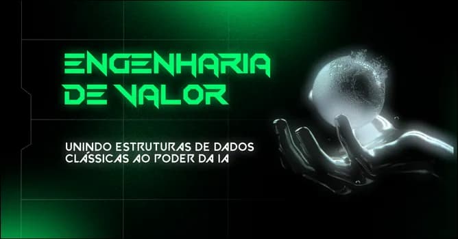 Imagem do Engenharia de Valor: Unindo Estruturas de Dados clássicas ao poder da IA.