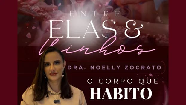 Imagem do Entre Elas & Vinhos - O corpo que habito com Dra. Noelly Zocrato (2° Edição)