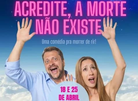 Imagem do Espetáculo: Acredite a morte não existe! Uma comédia espiritualista para morrer de rir.