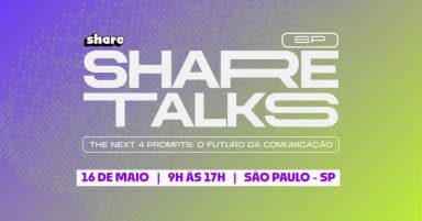 Evento Share Talks 2026 - The Next 4 Prompts: O Futuro da Comunicação | São Paulo - SP em São Paulo