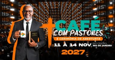 EXPO CRISTÃ RIO 2027 - CAFÉ COM PASTORES E CERIMÔNIA DE ABERTURA em Rio de Janeiro