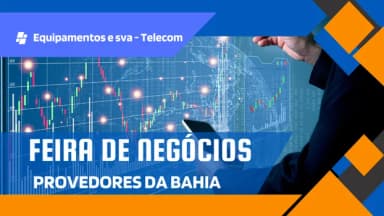 Feira de Negócios - Provedores da Bahia 2026 - Equipamentos e SVA em Salvador
