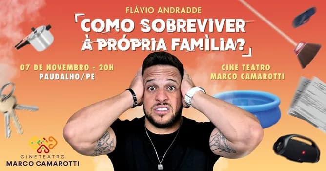 Imagem do Flavio Andradde em: Como Sobreviver À Própria Família? | Paudalho/PE