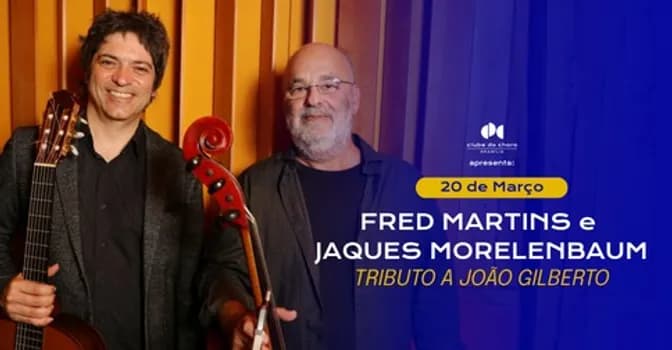 Imagem do FRED MARTINS e JAQUES MORELENBAUM – TRIBUTO A JOÃO GILBERTO