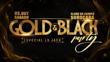 Gold & Black Party - Especial LS JACK - Clube de Campo de Sorocaba em Sorocaba