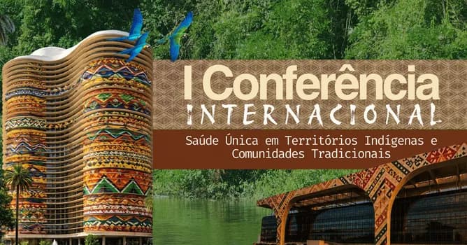Imagem do I Conferência Internacional de Saúde Única em Territórios Indígenas e Comunidades Tradicionais