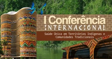 I Conferência Internacional de Saúde Única em Territórios Indígenas e Comunidades Tradicionais em Belo Horizonte