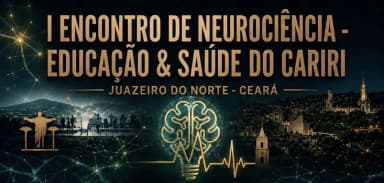 I ENCONTRO DE NEUROCIÊNCIA - EDUCAÇÃO & SAUDE DO CARIRI em Juazeiro do Norte