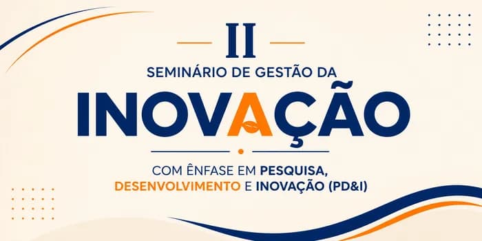 Imagem do II Seminário de Gestão da Inovação com ênfase em Pesquisa, Desenvolvimento e Inovação (PD&I)