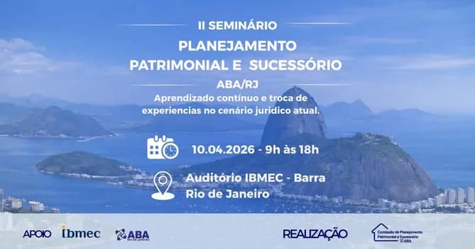 Imagem do II SEMINÁRIO DE PLANEJAMENTO PATRIMONIAL E SUCESSÓRIO DA ABA RJ