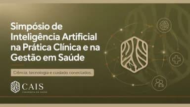 II Simpósio Cais Curadoria: Inteligências Artificial na Prática Clínica e na Gestão em Saúde em Campinas