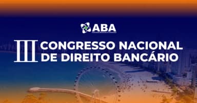 III Congresso Nacional de Direito Bancário - Associação Brasileira de Advogados em Balneário Camboriú