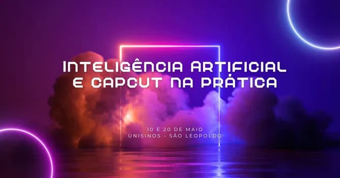 Imagem do Imersão ChatGPT e ferramentas de IA e Edição em Capcut na Prática - Unisinos SL| 19 e 20 de maio