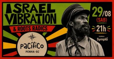 Israel Vibration & Roots Radics direto da Jamaica no Pacífico 29-AGO (SAB)! em Penha