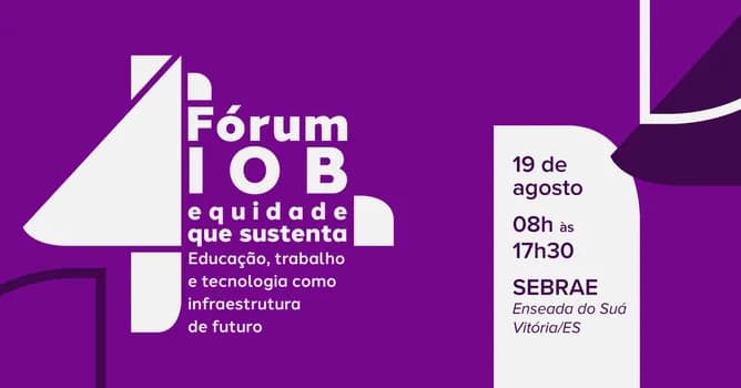 Imagem do IV Fórum IOB - Equidade que sustenta: educação, trabalho e tecnologia como infraestrutura de futuro