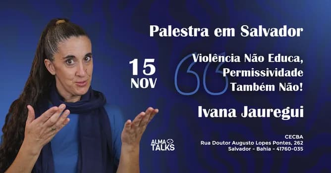 Imagem do Ivana Jauregui em Salvador - Palestra "Violência não educa, permissividade também não!"