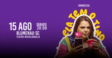 IVANGÉLICA - ELA TEM O TINO em BLUMENAU/SC em Blumenau