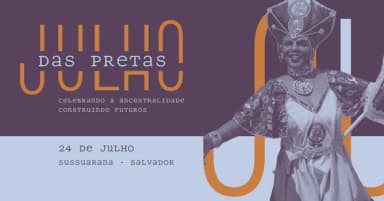 Julho das Pretas: Celebrando a ancestralidade, construindo futuros | Sussuarana em Salvador
