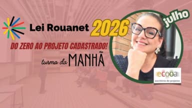 LEI ROUANET 2026: Do Zero ao Projeto Cadastrado! TURMA DA MANHÃ em São Paulo