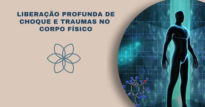 Imagem do LIBERAÇÃO PROFUNDA DE CHOQUES E TRAUMAS NO CORPO FÍSICO