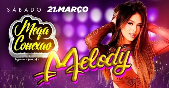 Imagem do MEGA CONEXÃO - SHOW DA MELODY (SABADO) - 21/03/2026 (CONEXÃO: BOFETADA, UNI CLUB E ALOKA)