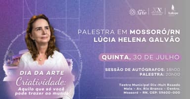Mossoró - LÚCIA HELENA GALVÃO CRIATIVIDADE: AQUILO QUE SÓ VOCÊ PODE TRAZER AO MUNDO em Mossoró