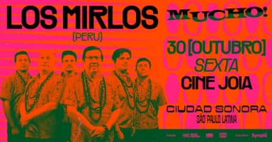 MUCHO! CIUDAD SONORA apresenta LOS MIRLOS no Cine Joia em São Paulo