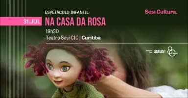 NA CASA DA ROSA |TEATRO SESI CIC - Curitiba em Curitiba