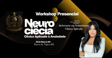 Neurociência Clínica Aplicada à Ansiedade Workshop Presencial IPNCI em Rio de Janeiro