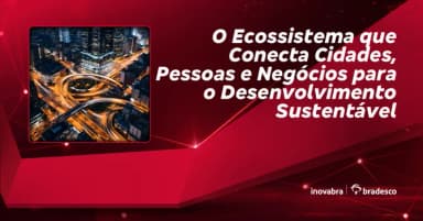 O Ecossistema que Conecta Cidades, Pessoas e Negócios para o Desenvolvimento Sustentável em São Paulo