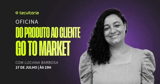 Imagem do OFICINA TECVITÓRIA: DO PRODUTO AO CLIENTE COM LUCIANA BARBOSA