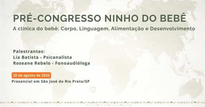 Imagem do PRÉ-CONGRESSO NINHO DO BEBÊ - A clínica do bebê: Corpo, Linguagem, Alimentação e Desenvolvimento