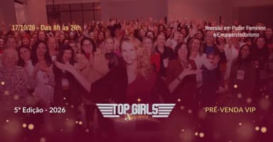 Pré-venda TOP GIRLS EXPERIENCE 2026 - Poder Feminino, Posicionamento e Empreendedorismo em Curitiba