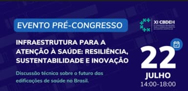 Prévia do XI CBDEH: INFRAESTRUTURA PARA A ATENÇÃO À SAÚDE: RESILIÊNCIA, SUSTENTABILIDADE E INOVAÇÃO em Brasília