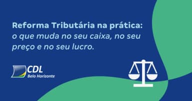Reforma Tributária na prática: o que muda no seu caixa, no seu preço e no seu lucro em Belo Horizonte