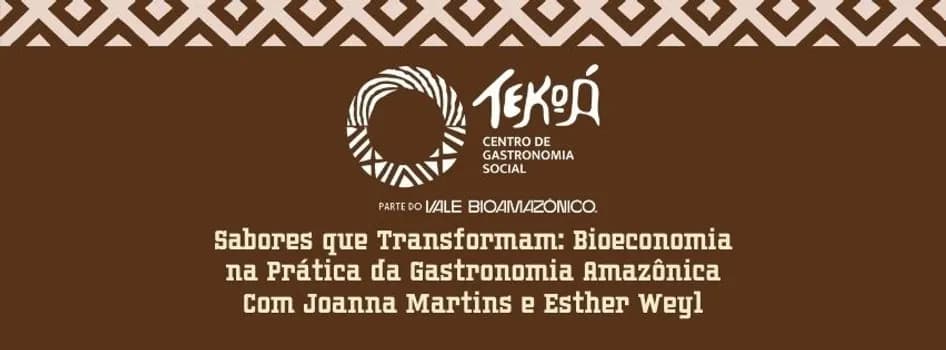Imagem do Sabores que Transformam: Bioeconomia na Prática da Gastronomia Amazônica Com Joanna Martins e Esther