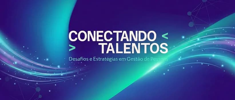 Imagem do Seminário: 4ª Edição Conectando Talentos - Desafios e Estratégias em Gestão de Pessoas
