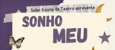 SONHO MEU - ESPETÁCULO DA SOLAR ESCOLA DE TEATRO em Rio de Janeiro