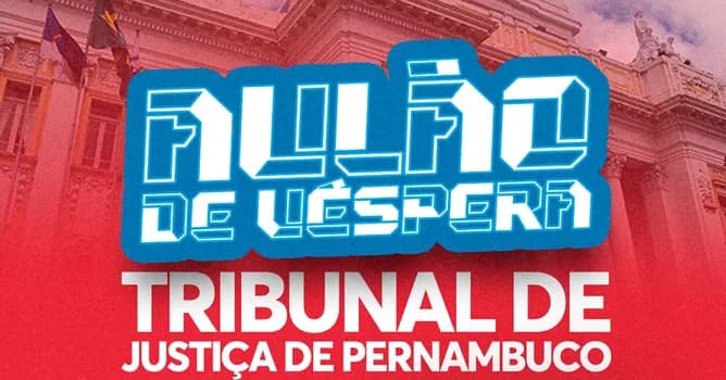 Imagem do SUPER AULÃO DE VÉSPERA PRESENCIAL TÉCNICO JUDICIÁRIO TJPE