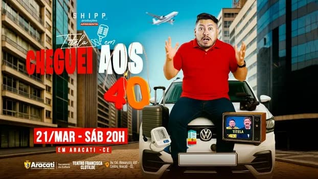 Imagem do Titela em CHEGUEI AOS 40 | ARACATI - CE ~ 21/Março Sab 20h