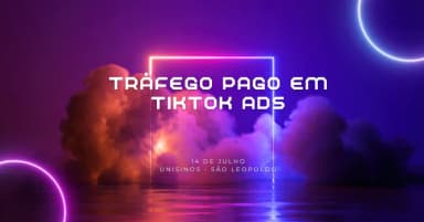 Tráfego Pago TikTok Ads na Prática | 14 e juho | Unisinos São Leopoldo em São Leopoldo