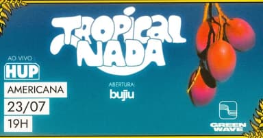 Tropical Nada + Bujiu em Americana em Americana