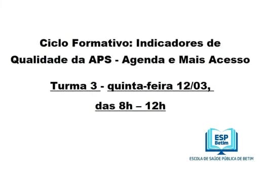 Imagem do Turma 3 - Ciclo Formativo: Indicadores de Qualidade da APS - Módulo: Agenda e Mais Acesso