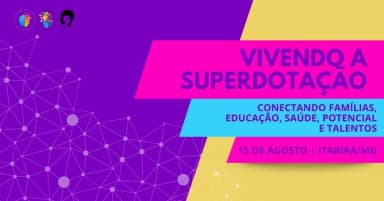 Vivendo a Superdotação: conectando famílias, educação, saúde, potencial e talentos em Itabira