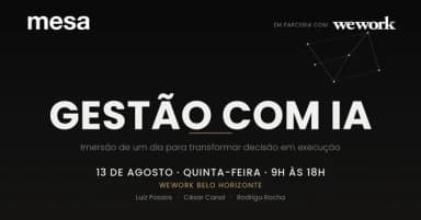 WeWork + Mesa | IA na prática: uma imersão para transformar a gestão do seu negócio em Belo Horizonte