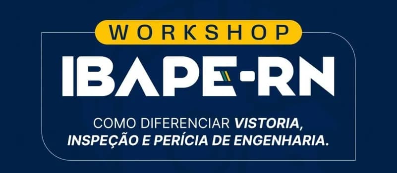 Imagem do WORKSHOP IBAPE/RN - COMO DIFERENCIAR VISTORIA, INSPEÇÃO E PERÍCIA DE ENGENHARIA