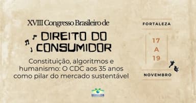 XVIII CONGRESSO BRASILEIRO DE DIREITO DO CONSUMIDOR em Fortaleza